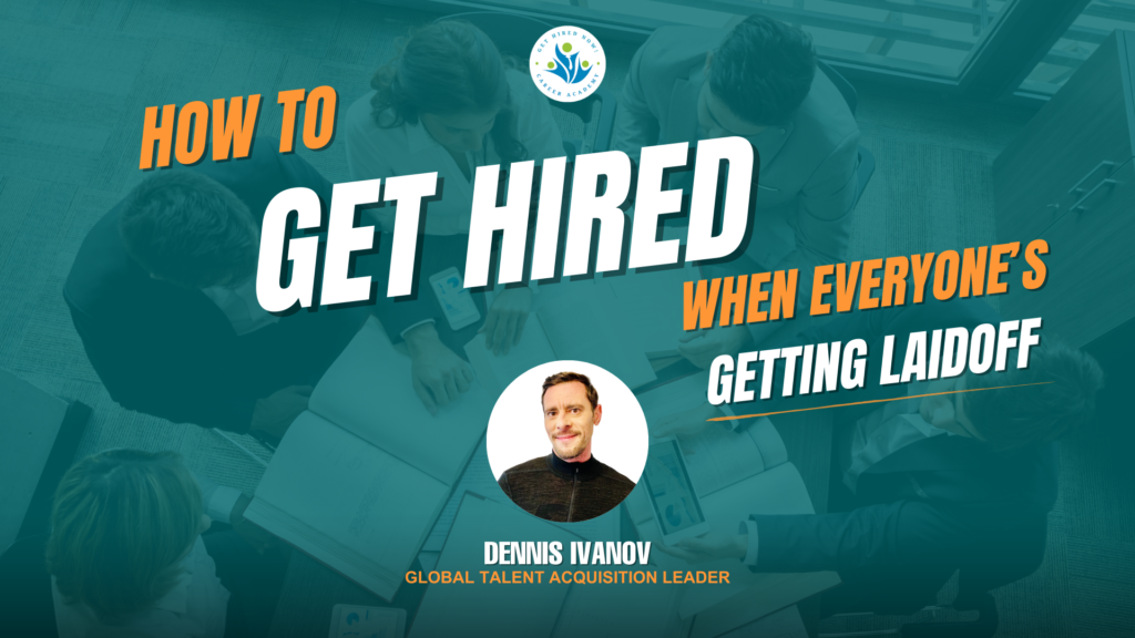 How to Get Hired when Everyone is Getting Laidoff - Dennis Ivanov